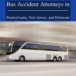 Bus Accident Attorneys in Pennsylvania, New Jersey, and Delaware