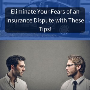 Eliminate Your Fears of an Insurance Dispute with These Tips!