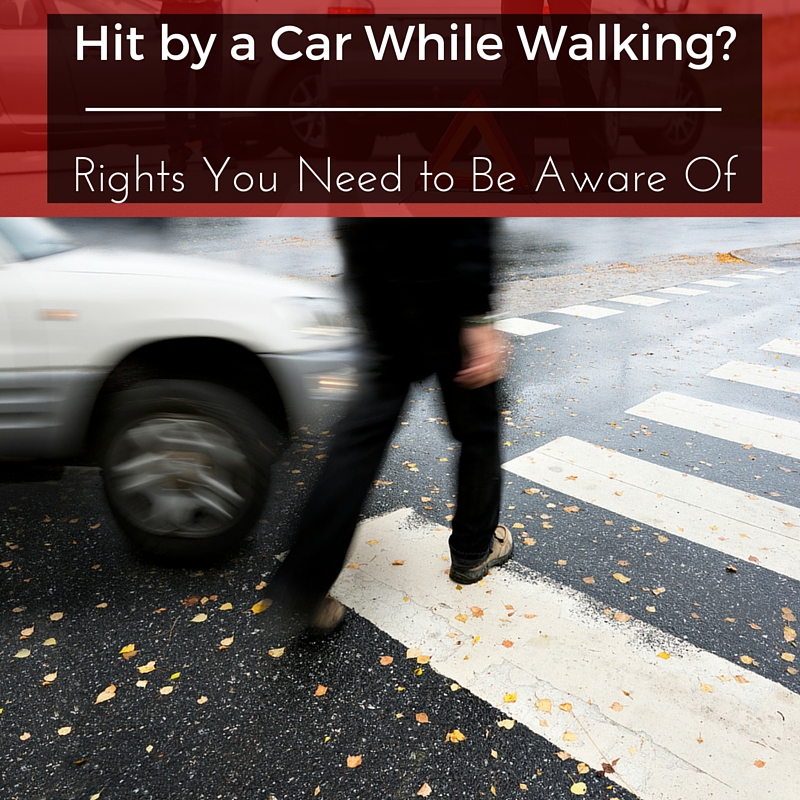 Hit by a Car While Walking- Rights You Need to Be Aware Of
