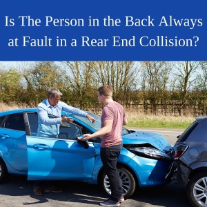 Is The Person in the Back Always at Fault in a Rear End Collision