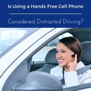 Is Using a Hands-Free Cell Phone Considered Distracted Driving