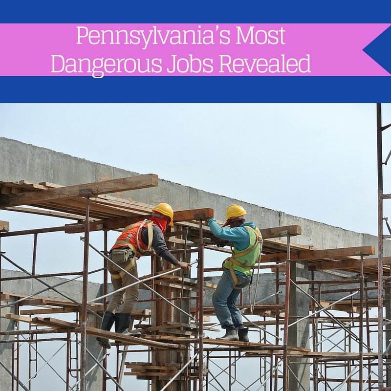 Pennsylvania’s Most Dangerous Jobs Revealed