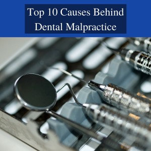 Top 10 Causes Behind Dental Malpractice