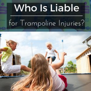 Who Is Liable for Trampoline Injuries